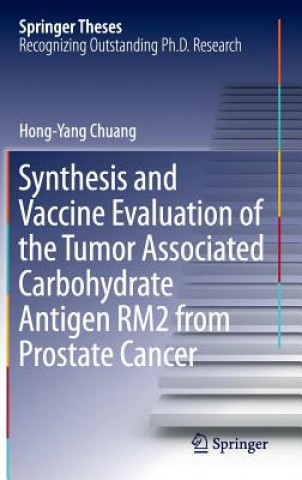 Knjiga Synthesis and Vaccine Evaluation of the Tumor Associated Carbohydrate Antigen RM2 from Prostate Cancer Hong-Yang Chuang