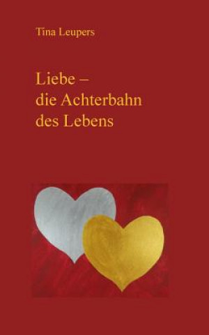 Libro Liebe - die Achterbahn des Lebens Tina Leupers