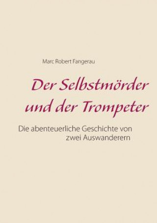 Kniha Selbstmoerder und der Trompeter Marc Robert Fangerau