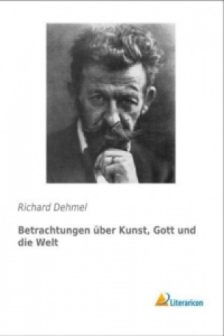 Kniha Betrachtungen über Kunst, Gott und die Welt Richard Dehmel