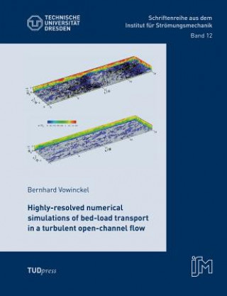 Книга Highly-resolved numerical simulations of bed-load transport in a turbulent open-channel flow Bernhard Vowinckel