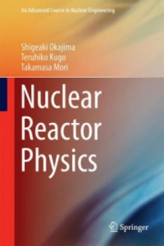 Kniha Nuclear Reactor Physics Shigeaki Okajima