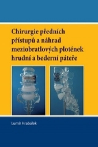 Kniha Chirurgie předních přístupů a náhrad meziobratlových plotének hrudní a bederní páteře Lumír Hrabálek