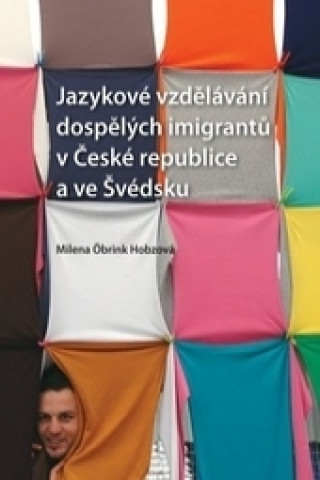 Könyv Jazykové vzdělávání dospělých imigrantů v České republice a ve Švédsku Milena Öbrink-Hobzová