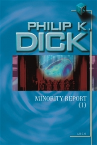 Kniha Minority Report I. Philip Kindred Dick