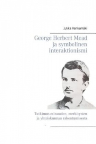 Carte George Herbert Mead ja symbolinen interaktionismi Jukka Hankamäki
