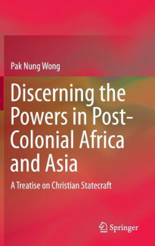 Könyv Discerning the Powers in Post-Colonial Africa and Asia Pak Nung Wong