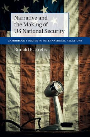 Carte Narrative and the Making of US National Security Ronald R. Krebs
