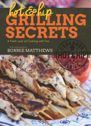 Книга Hot and Hip Grilling Secrets Bonnie Matthews
