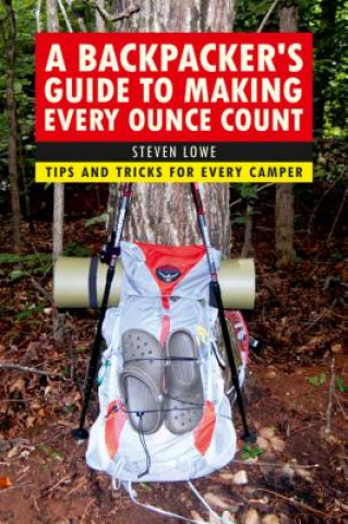 Knjiga Backpacker's Guide to Making Every Ounce Count Steven Lowe