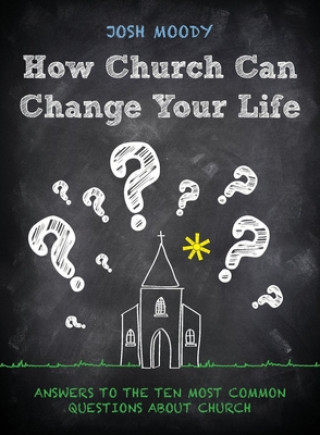 Kniha How Church Can Change Your Life Josh Moody
