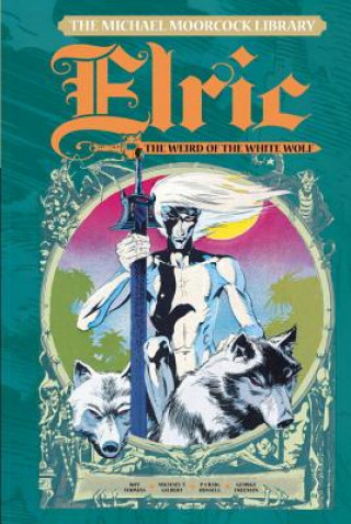 Carte Michael Moorcock Library Vol. 4: Elric The Weird of the White Wolf Roy Thomas