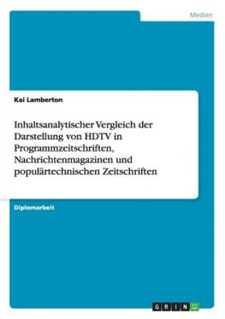 Könyv Inhaltsanalytischer Vergleich der Darstellung von HDTV in Programmzeitschriften, Nachrichtenmagazinen und populartechnischen Zeitschriften Kai Lamberton