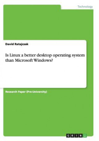 Carte Is Linux a better desktop operating system than Microsoft Windows? David Ratajczak
