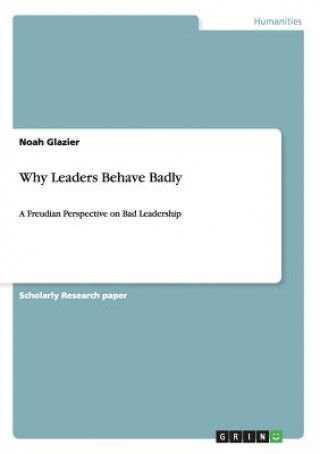 Carte Why Leaders Behave Badly Noah Glazier