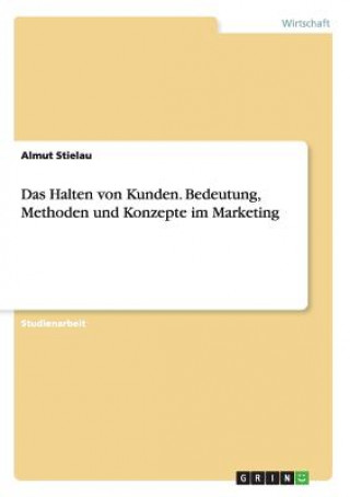 Knjiga Halten von Kunden. Bedeutung, Methoden und Konzepte im Marketing Almut Stielau