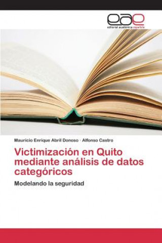 Книга Victimizacion en Quito mediante analisis de datos categoricos Abril Donoso Mauricio Enrique