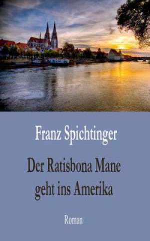 Kniha Ratisbona Mane geht ins Amerika Franz Spichtinger