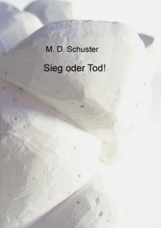 Kniha Sieg oder Tod! M D Schuster