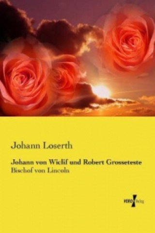 Kniha Johann von Wiclif und Robert Grosseteste Johann Loserth