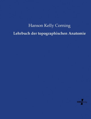 Könyv Lehrbuch der topographischen Anatomie Hanson Kelly Corning