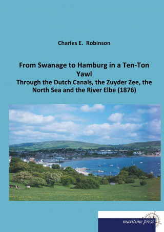 Kniha From Swanage to Hamburg in a Ten-Ton Yawl Charles E. Robinson