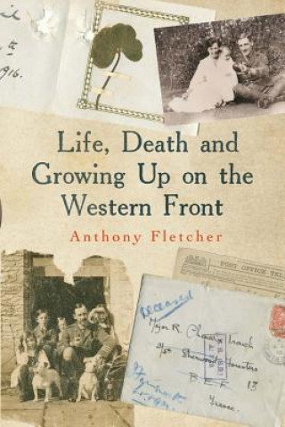 Carte Life, Death, and Growing Up on the Western Front Anthony Fletcher