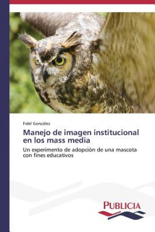 Könyv Manejo de imagen institucional en los mass media Gonzalez Fidel