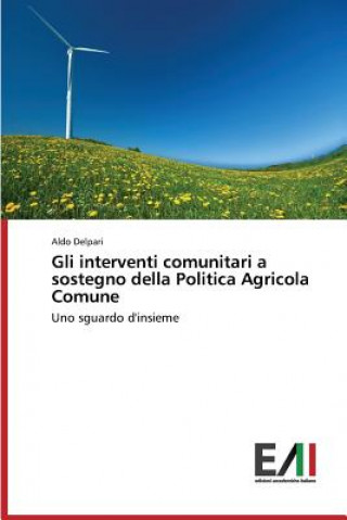 Βιβλίο Gli interventi comunitari a sostegno della Politica Agricola Comune Delpari Aldo