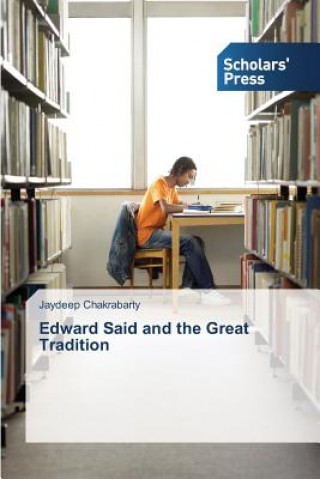Könyv Edward Said and the Great Tradition Chakrabarty Jaydeep