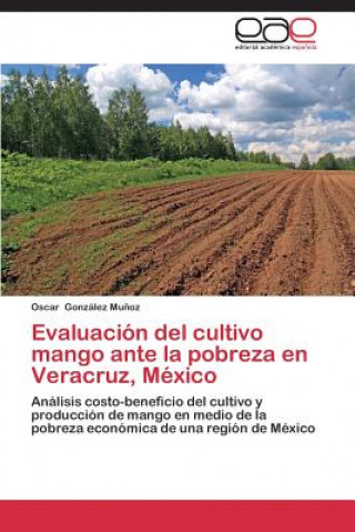 Kniha Evaluacion del cultivo mango ante la pobreza en Veracruz, Mexico Gonzalez Munoz Oscar