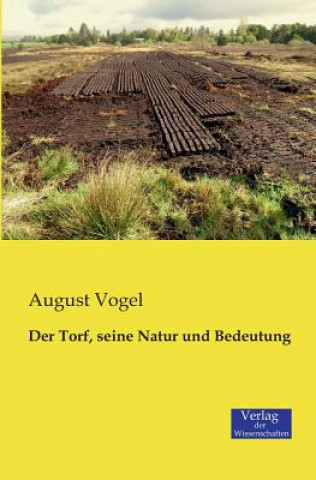 Book Torf, seine Natur und Bedeutung August Vogel