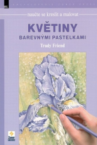 Book Naučte se kreslit a malovat květiny barevnými pastelkami Trudi Friend