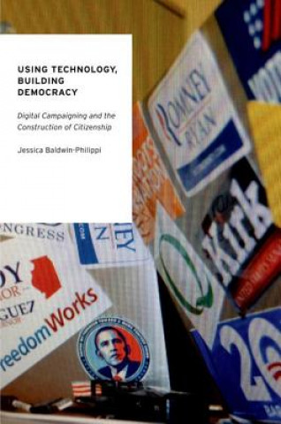 Kniha Using Technology, Building Democracy Jessica Baldwin-Philippi