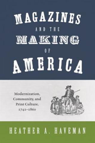 Kniha Magazines and the Making of America Heather A. Haveman