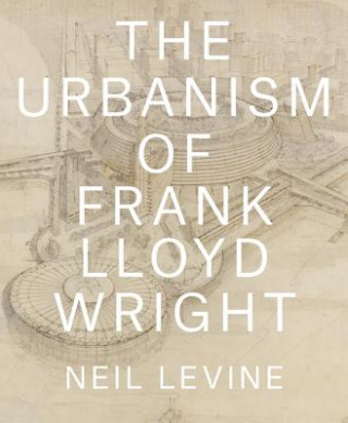 Книга Urbanism of Frank Lloyd Wright Neil Levine