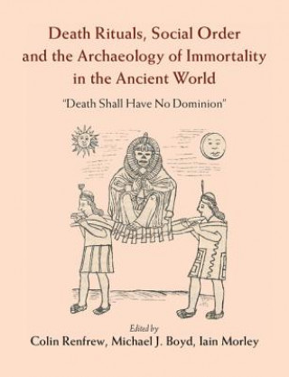 Könyv Death Rituals, Social Order and the Archaeology of Immortality in the Ancient World Colin Renfrew