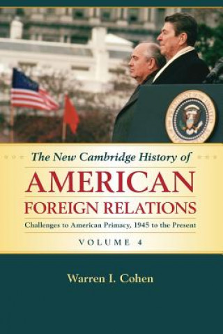 Buch New Cambridge History of American Foreign Relations: Volume 4, Challenges to American Primacy, 1945 to the Present Warren I. Cohen