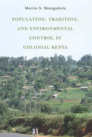 Kniha Population, Tradition, and Environmental Control in Colonial Kenya Martin S. Shanguhyia