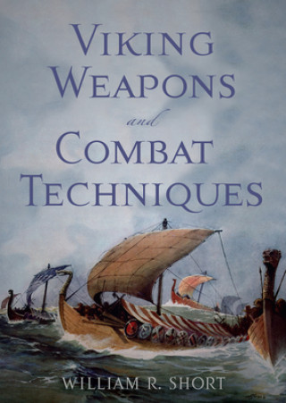 Kniha Viking Weapons and Combat Techinques William R. Short