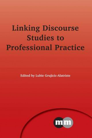 Kniha Linking Discourse Studies to Professional Practice Lubie Grujicic Alatriste