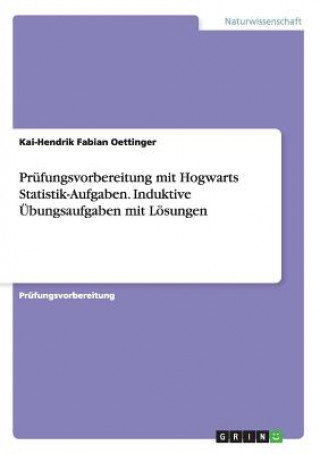 Libro Prufungsvorbereitung mit Hogwarts Statistik-Aufgaben. Induktive UEbungsaufgaben mit Loesungen Kai-Hendrik Fabian Oettinger