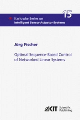 Książka Optimal Sequence-Based Control of Networked Linear Systems Jörg Fischer