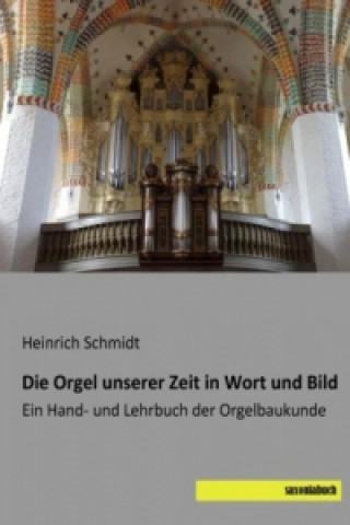 Carte Die Orgel unserer Zeit in Wort und Bild Heinrich Schmidt