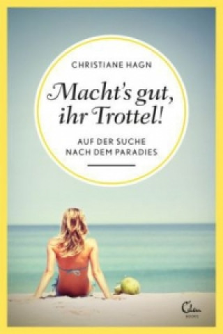 Könyv Macht's gut, Ihr Trottel! Christiane Hagn