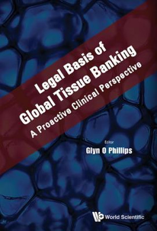 Könyv Legal Basis Of Global Tissue Banking: A Proactive Clinical Perspective Glyn O. Phillips