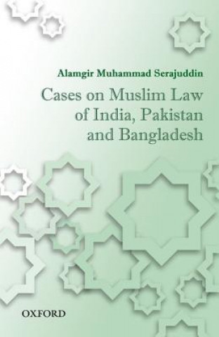 Book Cases on Muslim Law of India, Pakistan, and Bangladesh Alamgir Muhammad Serajuddin