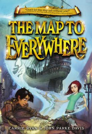Carte The Map to Everywhere. Die Weltensegler - Die phantastische Suche nach der Überallkarte, englische Ausgabe Carrie Ryan