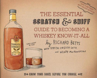 Carte Essential Scratch & Sniff Guide to Becoming a Whiskey Know-It-All: Know Your Booze Before You Choose Richard Betts