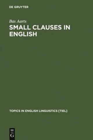 Kniha Small Clauses in English Bas Aarts